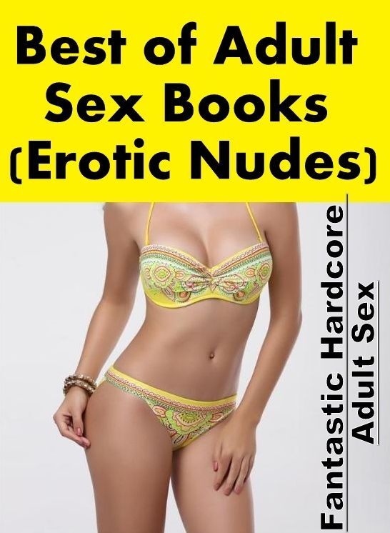 Adult Nudes: Fantastic Hardcore Adult Sex Best of "Adult Sex Books (Erotic Nudes)" ( Erotic Photography, Erotic Stories, Nude Photos, Naked , Lesbian, She-male, Gay, Fetish, Bondage, Sex, Erotica, Hentai, Blow Job, Three-sum , XXX)