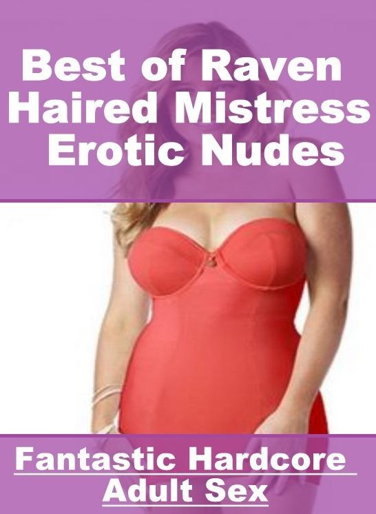 Domination: Fantastic Hardcore Adult Sex Best of "Raven Haired Mistress Erotic Nudes" ( Erotic Photography, Erotic Stories, Nude Photos, Naked , Lesbian, She-male, Gay, Fetish, Bondage, Sex, Erotica, Hentai, Blow Job, Three-sum , XXX)