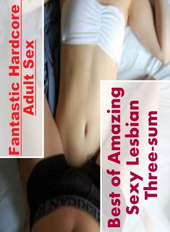 Blow Job: Fantastic Hardcore Adult Sex Best of "Amazing Sexy Lesbian Three-sum" ( Erotic Photography, Erotic Stories, Nude Photos, Naked , Lesbian, She-male, Gay, Fetish, Bondage, Sex, Erotica, Hentai, Blow Job, Three-sum , XXX)
