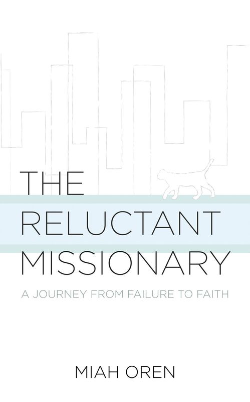 The Reluctant Missionary: A Journey from Failure to Faith