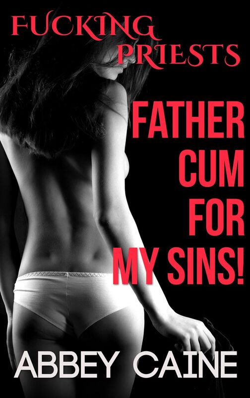 FATHER CUM FOR MY SINS (Dub Con Submission Religious Anal Erotica)