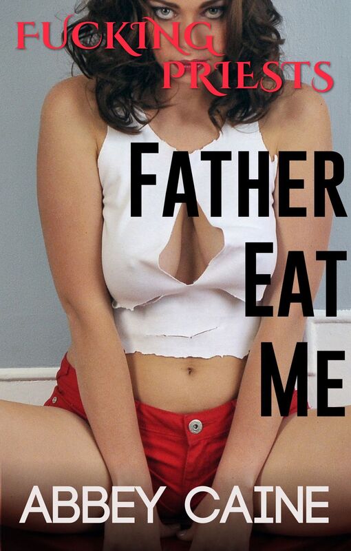 FATHER EAT ME (Religious Forbidden Creampie Erotica)