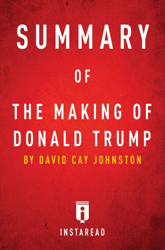 Summary of The Making of Donald Trump by David Cay Johnston Includes Analysis