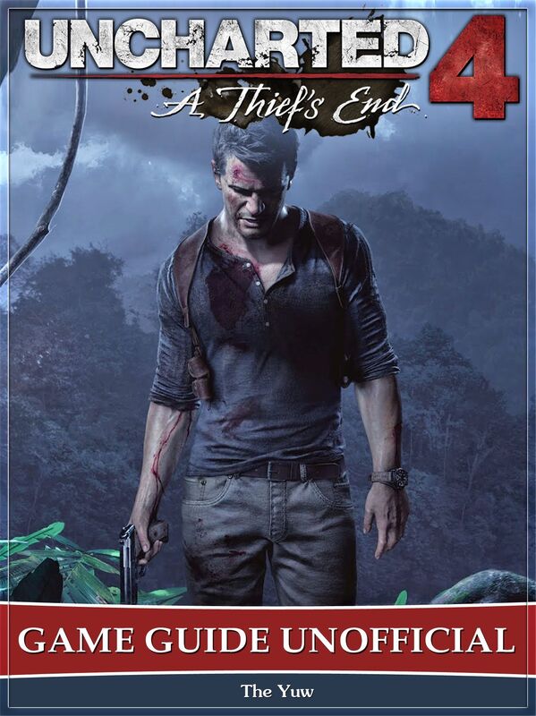 Uncharted 4 A Thiefs End Game Guide Unofficial