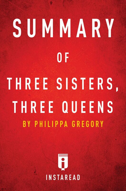 Summary of Three Sisters, Three Queens by Philippa Gregory Includes Analysis