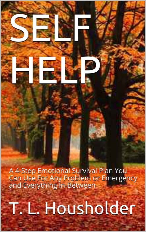 Self Help: Vol.1, A 4-Step Emotional Survival Plan You Can Use For Any Problem or Emergency and Everything In-Between. (Self Help)