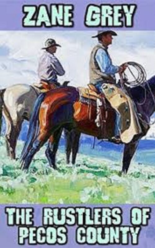 The Rustlers of Pecos County by Zane Grey