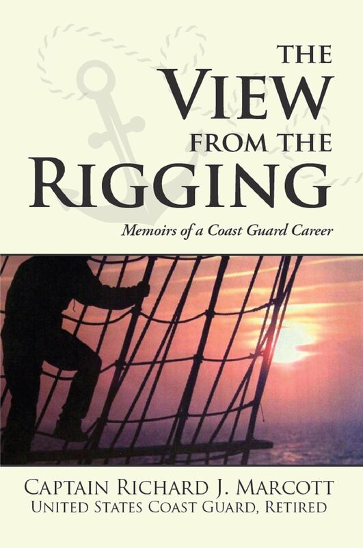 The View From The Rigging: Memoirs of a Coast Guard Career
