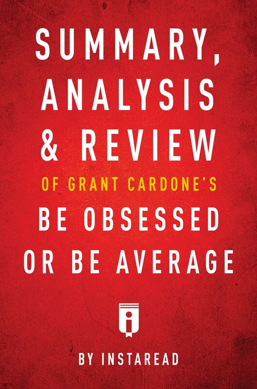 Summary, Analysis & Review of Grant Cardones Be Obsessed or Be Average by Instaread