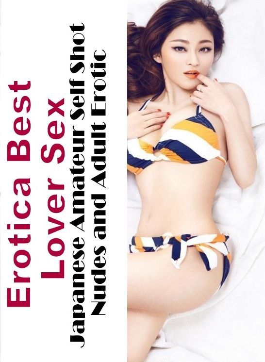 Breast: Erotica Best Lover Sex Japanese Amateur Self Shot Nudes and Adult Erotic ( Erotic Photography, Erotic Stories, Nude Photos, Naked , Lesbian, She-male, Gay, Fetish, Bondage, Sex, Erotica, Hentai, Blow Job, Three-sum , XXX)