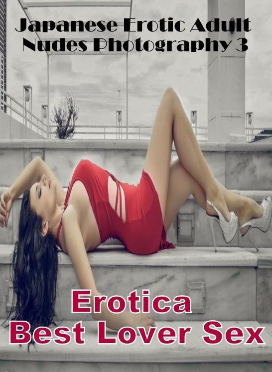 Bondage: Erotica Best Lover Sex Japanese Erotic Adult Nudes Photography 3 ( Erotic Photography, Erotic Stories, Nude Photos, Naked , Lesbian, She-male, Gay, Fetish, Bondage, Sex, Erotica, Hentai, Blow Job, Three-sum , XXX)