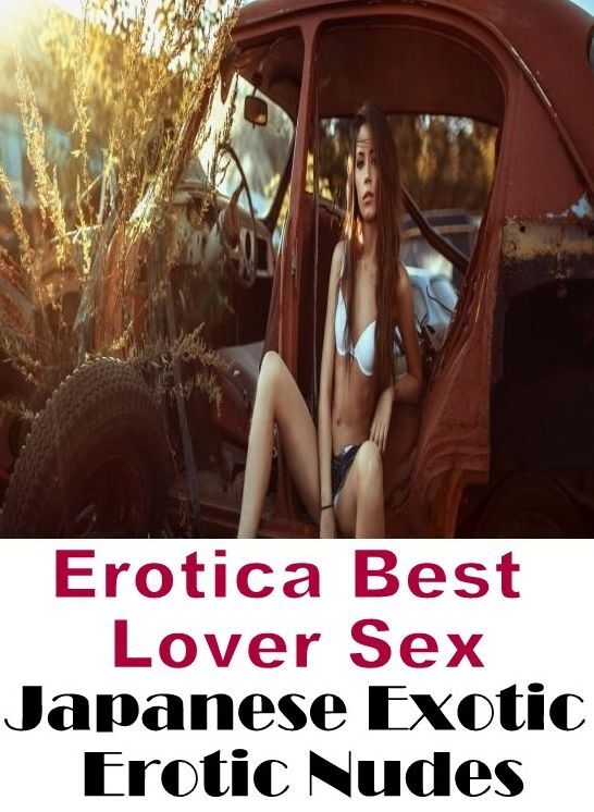 Erotic: Erotica Best Lover Sex Japanese Exotic Erotic Nudes ( Erotic Photography, Erotic Stories, Nude Photos, Naked , Lesbian, She-male, Gay, Fetish, Bondage, Sex, Erotica, Hentai, Blow Job, Three-sum , XXX)