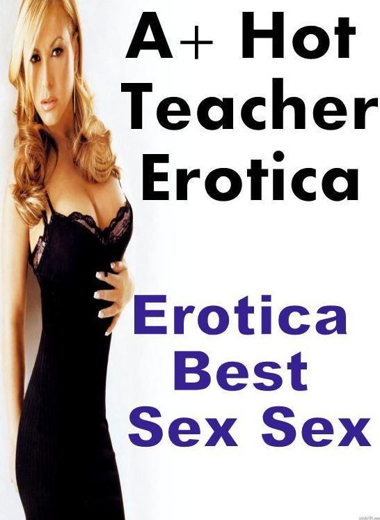 Nude Photos: Erotica Best Sex Sex A+ Hot Teacher Erotica ( Erotic Photography, Erotic Stories, Nude Photos, Naked , Lesbian, She-male, Gay, Fetish, Bondage, Sex, Erotica, Hentai, Blow Job, Three-sum , XXX)