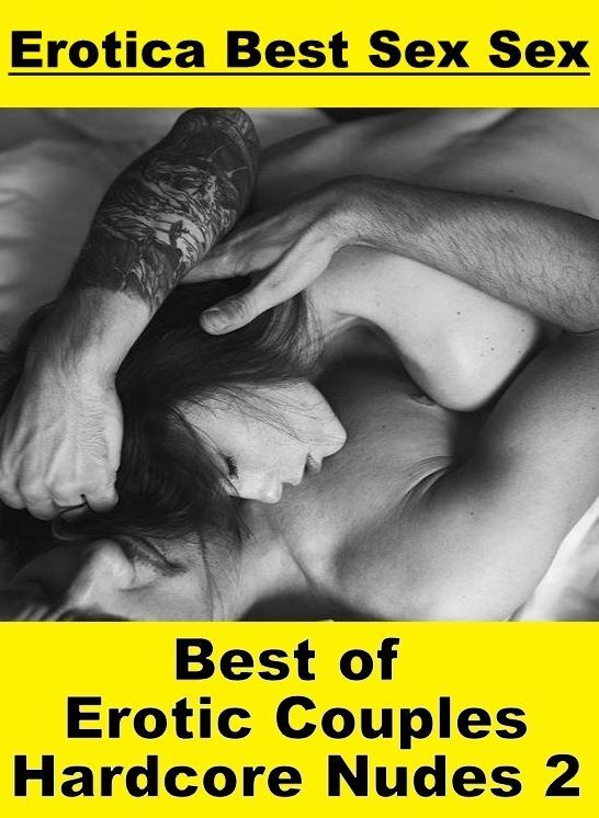 Bondage: Erotica Best Sex Sex Best of "Erotic Couples Hardcore Nudes 2" ( Erotic Photography, Erotic Stories, Nude Photos, Naked , Lesbian, She-male, Gay, Fetish, Bondage, Sex, Erotica, Hentai, Blow Job, Three-sum , XXX)