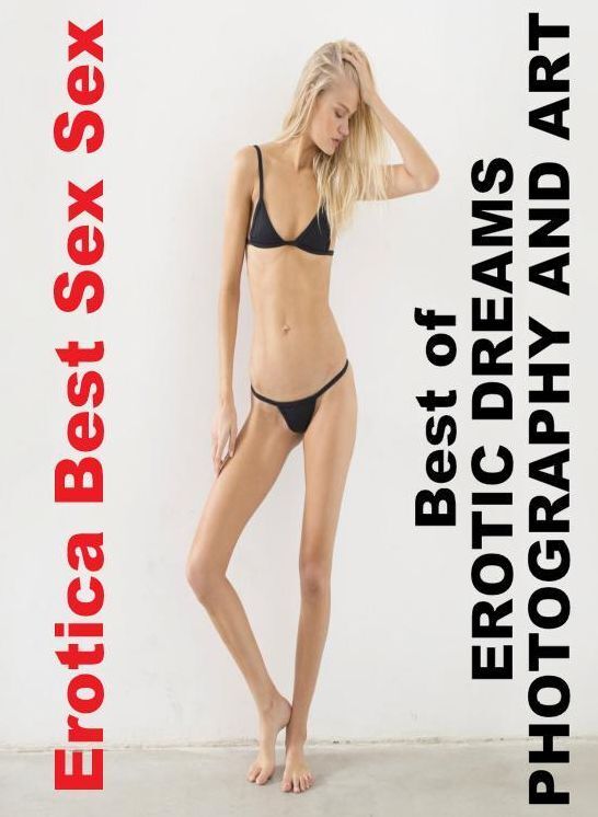 Erotica: Erotica Best Sex Sex Best of "EROTIC DREAMS PHOTOGRAPHY AND ART" ( Erotic Photography, Erotic Stories, Nude Photos, Naked , Lesbian, She-male, Gay, Fetish, Bondage, Sex, Erotica, Hentai, Blow Job, Three-sum , XXX)