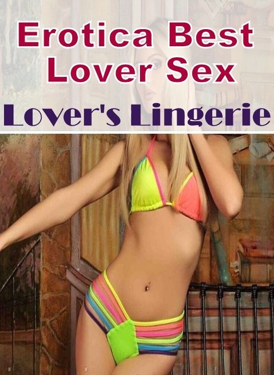 Blow Job: Erotica Best Lover Sex Lover's Lingerie ( Erotic Photography, Erotic Stories, Nude Photos, Naked , Lesbian, She-male, Gay, Fetish, Bondage, Sex, Erotica, Hentai, Blow Job, Three-sum , XXX)