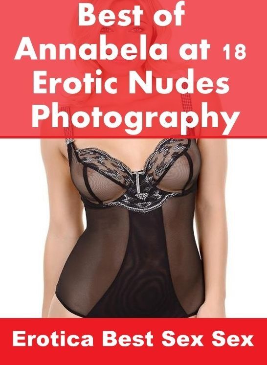 Sex: Erotica Best Sex Sex Best of "Annabela at 18 Erotic Nudes Photography" ( Erotic Photography, Erotic Stories, Nude Photos, Naked , Lesbian, She-male, Gay, Fetish, Bondage, Sex, Erotica, Hentai, Blow Job, Three-sum , XXX)