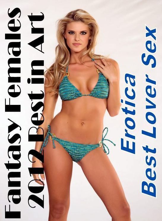 Submisive: Erotica Best Lover Sex Fantasy Females 2012 Best in Art ( Erotic Photography, Erotic Stories, Nude Photos, Naked , Lesbian, She-male, Gay, Fetish, Bondage, Sex, Erotica, Hentai, Blow Job, Three-sum , XXX)