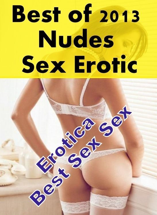 Confession: Erotica Best Sex Sex Best of "2013 Nudes Sex Erotic" ( Erotic Photography, Erotic Stories, Nude Photos, Naked , Lesbian, She-male, Gay, Fetish, Bondage, Sex, Erotica, Hentai, Blow Job, Three-sum , XXX)