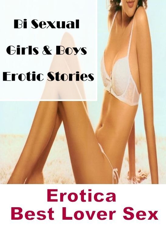 Erotic Stories: Erotica Best Lover Sex Bi Sexual Girls & Boys Erotic Stories ( Erotic Photography, Erotic Stories, Nude Photos, Naked , Lesbian, She-male, Gay, Fetish, Bondage, Sex, Erotica, Hentai, Blow Job, Three-sum , XXX)