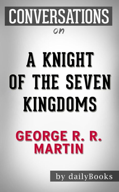 Conversation Starters A Knight of the Seven Kingdoms By George R. R. Martin
