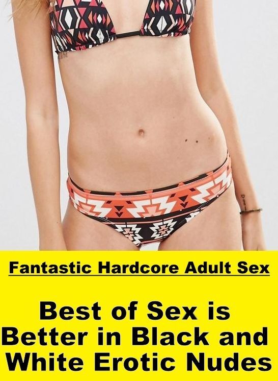 Erotica: Fantastic Hardcore Adult Sex Best of "Sex is Better in Black and White Erotic Nudes" ( Erotic Photography, Erotic Stories, Nude Photos, Naked , Lesbian, She-male, Gay, Fetish, Bondage, Sex, Erotica, Hentai, Blow Job, Three-sum , XXX)