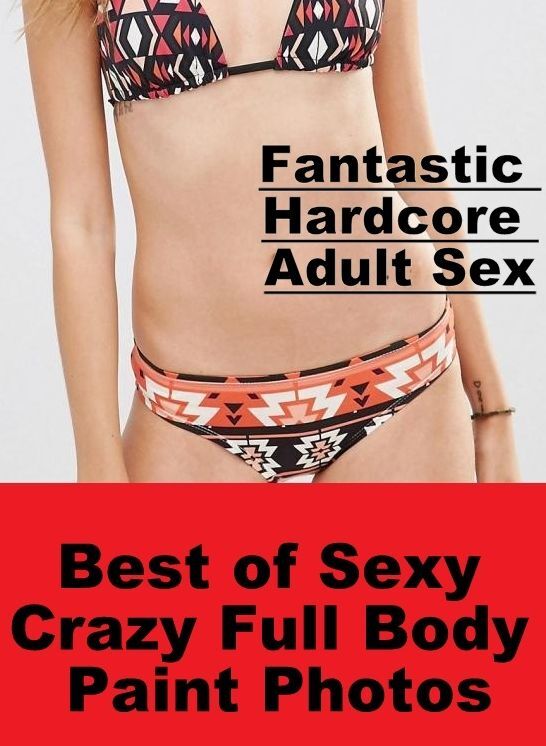 Submisive: Fantastic Hardcore Adult Sex Best of "Sexy Crazy Full Body Paint Photos" ( Erotic Photography, Erotic Stories, Nude Photos, Naked , Lesbian, She-male, Gay, Fetish, Bondage, Sex, Erotica, Hentai, Blow Job, Three-sum , XXX)
