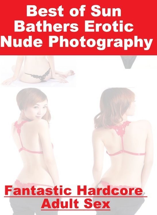 Nude Photos: Fantastic Hardcore Adult Sex Best of "Sun Bathers Erotic Nude Photography" ( Erotic Photography, Erotic Stories, Nude Photos, Naked , Lesbian, She-male, Gay, Fetish, Bondage, Sex, Erotica, Hentai, Blow Job, Three-sum , XXX)