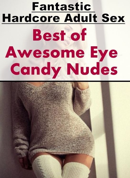 Erotica Photo: Fantastic Hardcore Adult Sex Best of "Awesome Eye Candy Nudes" ( Erotic Photography, Erotic Stories, Nude Photos, Naked , Lesbian, She-male, Gay, Fetish, Bondage, Sex, Erotica, Hentai, Blow Job, Three-sum , XXX)