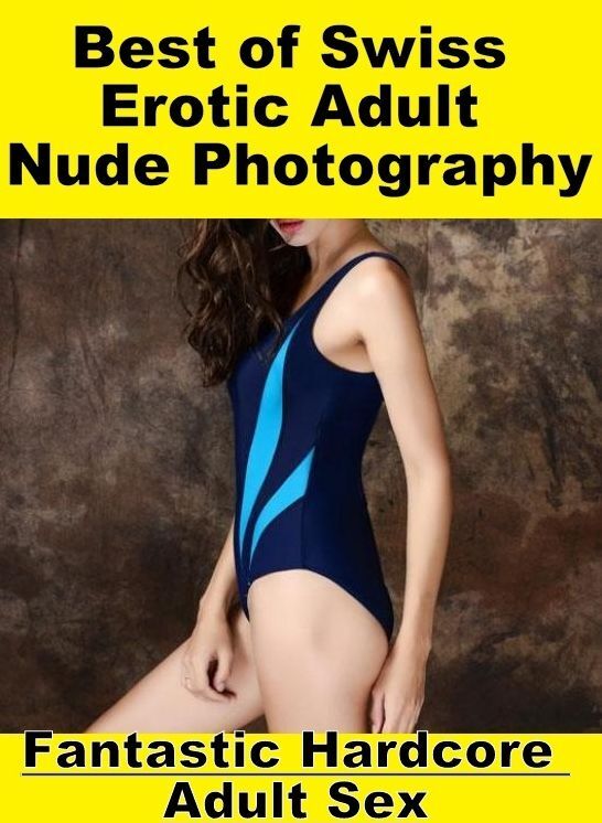 Breast: Fantastic Hardcore Adult Sex Best of "Swiss Erotic Adult Nude Photography" ( Erotic Photography, Erotic Stories, Nude Photos, Naked , Lesbian, She-male, Gay, Fetish, Bondage, Sex, Erotica, Hentai, Blow Job, Three-sum , XXX)