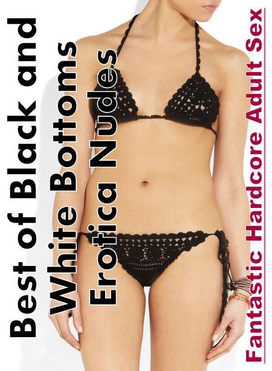 Bondage: Fantastic Hardcore Adult Sex Best of "Black and White Bottoms Erotica Nudes ( Erotic Photography, Erotic Stories, Nude Photos, Naked , Lesbian, She-male, Gay, Fetish, Bondage, Sex, Erotica, Hentai, Blow Job, Three-sum , XXX)