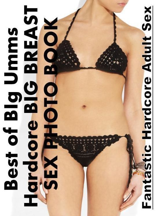 Domination: Fantastic Hardcore Adult Sex Best of "BIg Umms Hardcore BIG BREAST SEX PHOTO BOOK" ( Erotic Photography, Erotic Stories, Nude Photos, Naked , Lesbian, She-male, Gay, Fetish, Bondage, Sex, Erotica, Hentai, Blow Job, Three-sum , XXX)