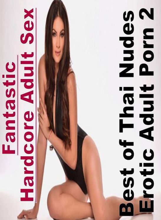 Submisive: Fantastic Hardcore Adult Sex Best of "Thai Nudes Erotic Adult Porn 2" ( Erotic Photography, Erotic Stories, Nude Photos, Naked , Lesbian, She-male, Gay, Fetish, Bondage, Sex, Erotica, Hentai, Blow Job, Three-sum , XXX)