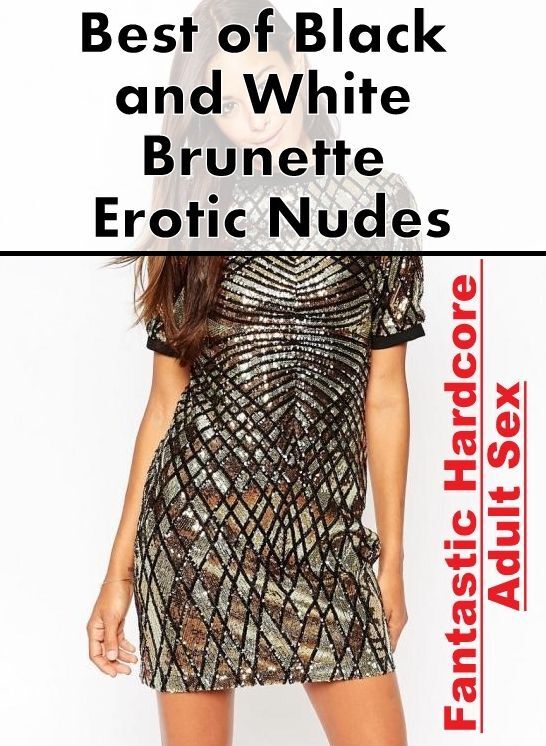 Submisive: Fantastic Hardcore Adult Sex Best of "Black and White Brunette Erotic Nudes" ( Erotic Photography, Erotic Stories, Nude Photos, Naked , Lesbian, She-male, Gay, Fetish, Bondage, Sex, Erotica, Hentai, Blow Job, Three-sum , XXX)