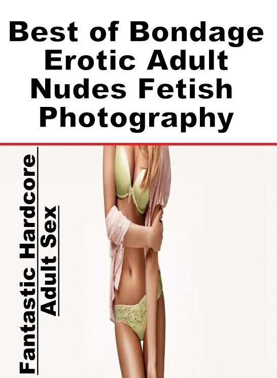 Erotic Stories: Fantastic Hardcore Adult Sex Best of "Bondage Erotic Adult Nudes Fetish Photography" ( Erotic Photography, Erotic Stories, Nude Photos, Naked , Lesbian, She-male, Gay, Fetish, Bondage, Sex, Erotica, Hentai, Blow Job, Three-sum , XXX)