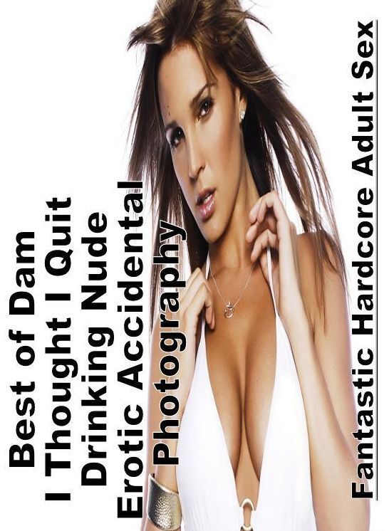 Sex: Fantastic Hardcore Adult Sex Best of "Dam I Thought I Quit Drinking Nude Erotic Accidental Photography" ( Erotic Photography, Erotic Stories, Nude Photos, Naked , Lesbian, She-male, Gay, Fetish, Bondage, Sex, Erotica, Hentai, Blow Job, Three-sum , XX