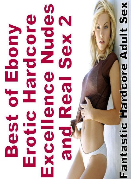 Erotic Photography: Fantastic Hardcore Adult Sex Best of "Ebony Erotic Hardcore Excellence Nudes and Real Sex 2" ( Erotic Photography, Erotic Stories, Nude Photos, Naked , Lesbian, She-male, Gay, Fetish, Bondage, Sex, Erotica, Hentai, Blow Job, Three-sum