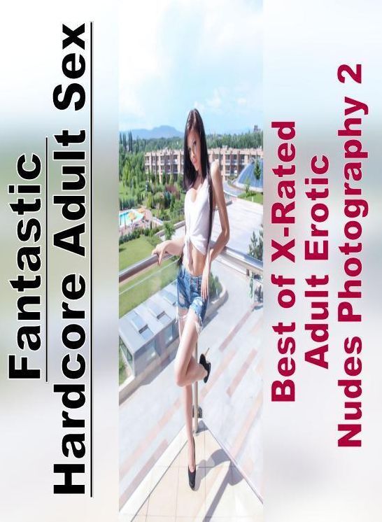 Confession: Fantastic Hardcore Adult Sex Best of "X-Rated Adult Erotic Nudes Photography 2" ( Erotic Photography, Erotic Stories, Nude Photos, Naked , Lesbian, She-male, Gay, Fetish, Bondage, Sex, Erotica, Hentai, Blow Job, Three-sum , XXX)