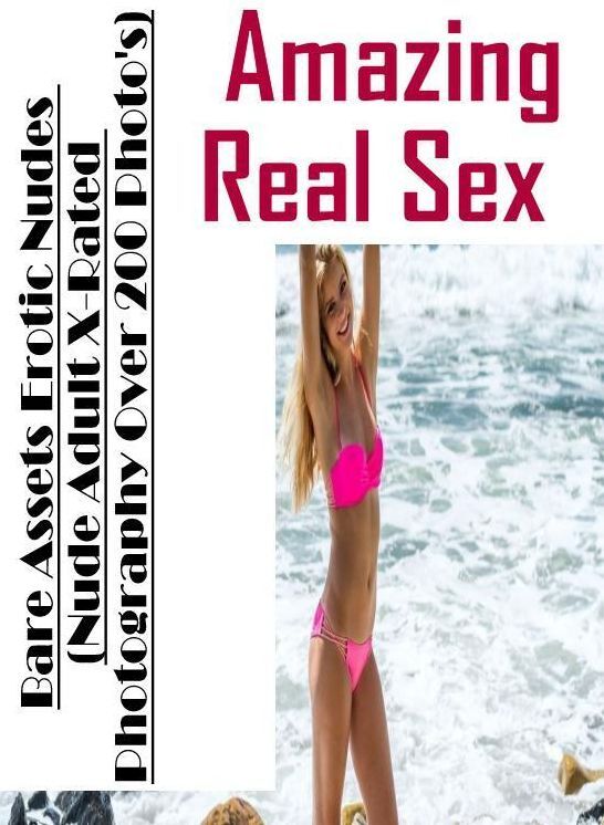 Naked: Amazing Real Sex Bare Assets Erotic Nudes (Nude Adult X-Rated Photography Over 200 Photo's) ( Erotic Photography, Erotic Stories, Nude Photos, Naked , Lesbian, She-male, Gay, Fetish, Bondage, Sex, Erotica, Hentai, Blow Job, Three-sum , XXX)