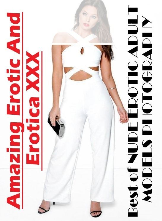 Erotic Stories: Amazing Erotic And Erotica XXX Best of "NUDE EROTIC ADULT MODELS PHOTOGRAPHY" ( Erotic Photography, Erotic Stories, Nude Photos, Naked , Lesbian, She-male, Gay, Fetish, Bondage, Sex, Erotica, Hentai, Blow Job, Three-sum , XXX)
