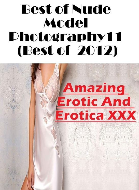 Naked: Amazing Erotic And Erotica XXX Best of "Nude Model Photography11 (Best of 2012)" ( Erotic Photography, Erotic Stories, Nude Photos, Naked , Lesbian, She-male, Gay, Fetish, Bondage, Sex, Erotica, Hentai, Blow Job, Three-sum , XXX)