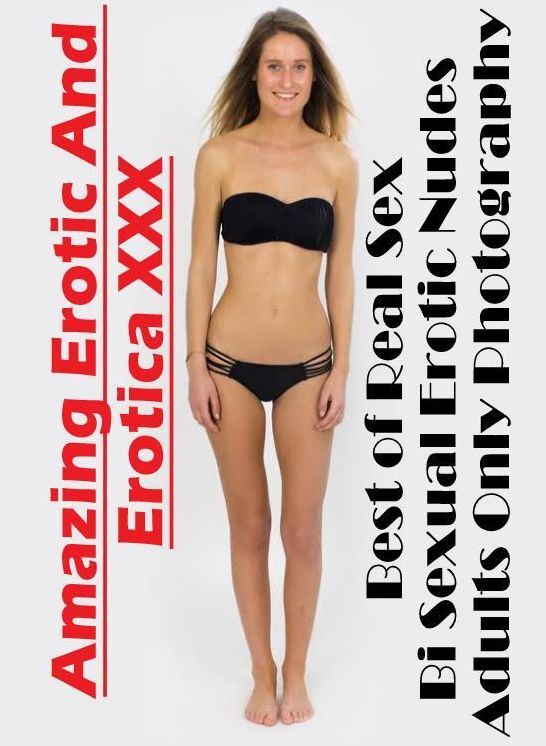 Bondage: Amazing Erotic And Erotica XXX Best of "Real Sex Bi Sexual Erotic Nudes Adults Only Photography" ( Erotic Photography, Erotic Stories, Nude Photos, Naked , Lesbian, She-male, Gay, Fetish, Bondage, Sex, Erotica, Hentai, Blow Job, Three-sum , XXX)