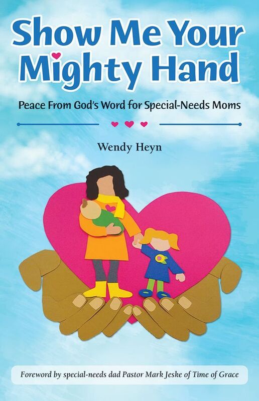 Show Me Your Mighty Hand: Peace From Gods Word for Special-Needs Moms