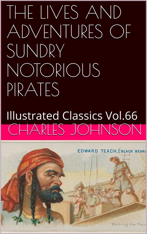 THE LIVES AND ADVENTURES OF SUNDRY NOTORIOUS PIRATES By Charles Johnson