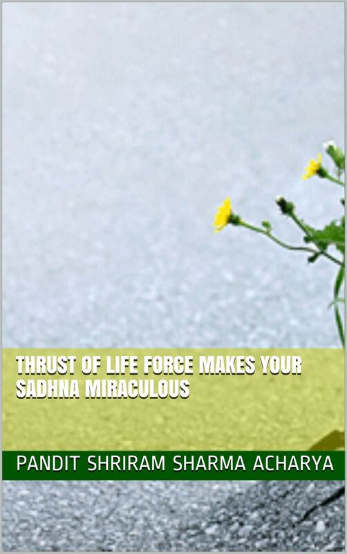 Thrust of Spiritual Life Force Makes Your Sadhana Miraculous
