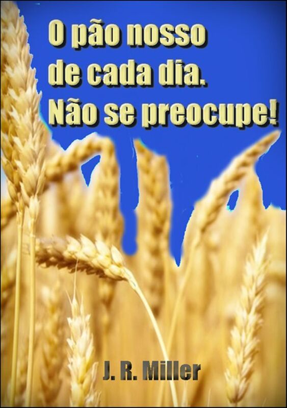 O Pao Nosso De Cada Dia E Nao Se Preocupe