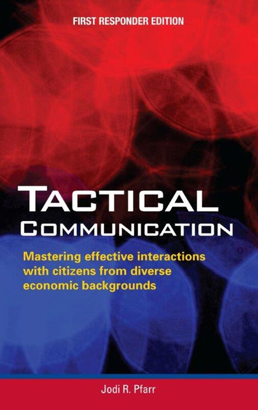 Tactical Communication: Mastering effective interactions with citizens of diverse economic backgrounds (First Responder Edition)