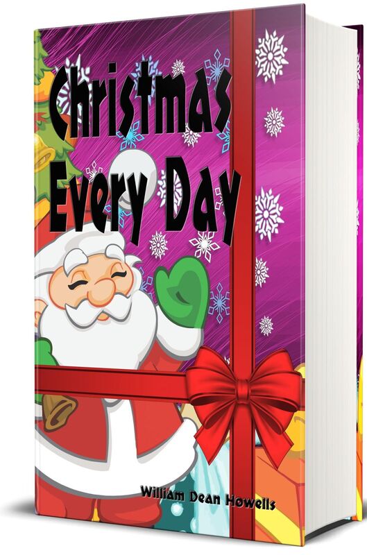 Christmas Every Day and other Stories Told for Children (Illustrated Edition)