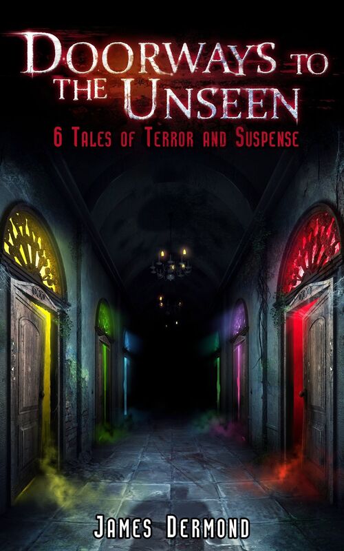 Doorways To The Unseen: 6 Tales of Terror and Suspense