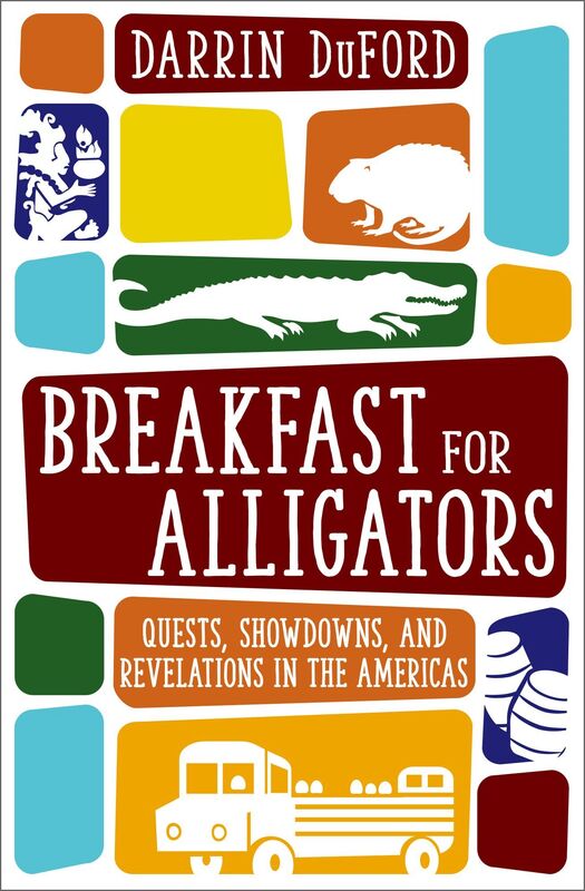 Breakfast for Alligators: Quests, Showdowns, and Revelations in the Americas